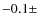 $-0.1 \pm$