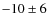 $-10 \pm 6$