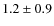 $ 1.2 \pm 0.9 $