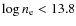$\log n_{{\rm e}} < 13.8$