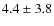 $ 4.4 \pm 3.8 $