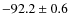 $ -92.2 \pm 0.6 $