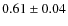 $ 0.61 \pm 0.04 $
