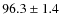 $ 96.3 \pm 1.4 $