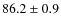 $ 86.2 \pm 0.9 $