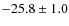 $ -25.8 \pm 1.0 $