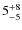 $\rm 5^{+8}_{-5}$