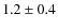 $ 1.2 \pm 0.4 $