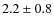 $2.2\pm0.8$