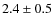 $2.4\pm0.5$