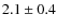$2.1\pm0.4$