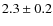 $2.3\pm0.2$