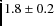 $1.8\pm0.2$