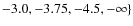 $-3.0,
-3.75, -4.5, -\infty\}$