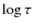 $\log \tau$