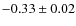 $-0.33 \pm 0.02$