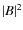 $\vert B \vert^2$