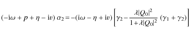 \begin{displaymath}(-{\rm i}\omega+p+\eta-{\rm i}v)~\alpha_2\!=\!-({\rm i}\omega...
...{1\!+\!\lambda \vert Q_0 \vert ^2} ~(\gamma_1+\gamma_2)\right]
\end{displaymath}