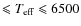 $\leqslant T_{\rm eff} \leqslant 6500$