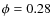 $\phi = 0.28$