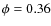 $\phi=0.36$