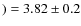 $) = 3.82 \pm 0.2$