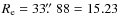 $R_{\rm e} = 33\hbox{$.\!\!^{\prime\prime}$ }88 = 15.23$