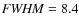 ${\it FWHM} =
8.4$