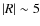 $\vert R\vert\sim 5$