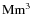 ${\rm Mm}^3$