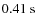$0.41~{\rm s}$