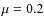 $\mu =0.2$