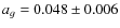 $a_g=0.048\pm0.006$