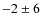 $-2\pm6$