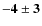 $\bf {-4\pm3}$