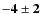 $\bf {-4\pm2}$