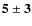 $\bf {5\pm3}$