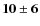 $\bf {10\pm6}$