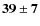 $\bf {39\pm7}$