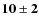 $\bf {10\pm2}$