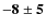 $\bf {-8\pm5}$
