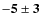 $\bf {-5\pm3}$