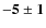 $\bf {-5\pm1}$
