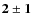 $\bf {2\pm1}$