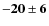 $\bf {-20\pm6}$