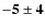 $\bf {-5\pm4}$