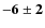 $\bf {-6\pm2}$