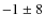 $-1\pm8$