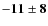 $\bf {-11\pm8}$