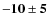 $\bf {-10\pm5}$